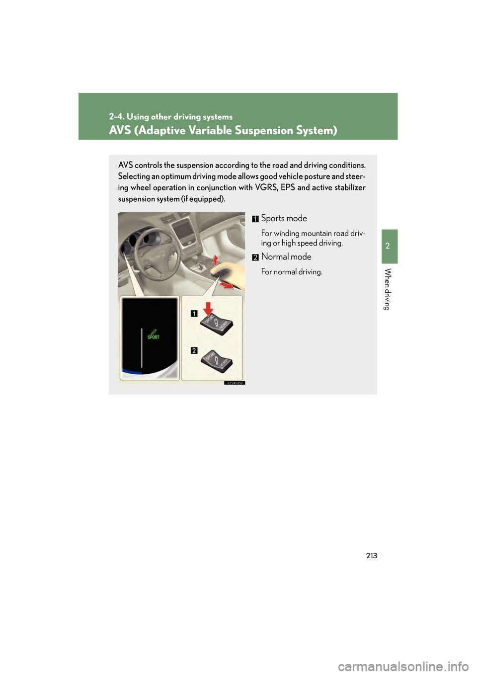 Lexus GS450h 2009 Owners Manual 213
2-4. Using other driving systems
2
When driving
GS_HV_U (OM30B44U)
April 27, 2009 10:09 am
AVS (Adaptive Variable Suspension System)
AVS controls the suspension according to the road and driving c Lexus GS450h 2009 Owners Manual 213
2-4. Using other driving systems
2
When driving
GS_HV_U (OM30B44U)
April 27, 2009 10:09 am
AVS (Adaptive Variable Suspension System)
AVS controls the suspension according to the road and driving c