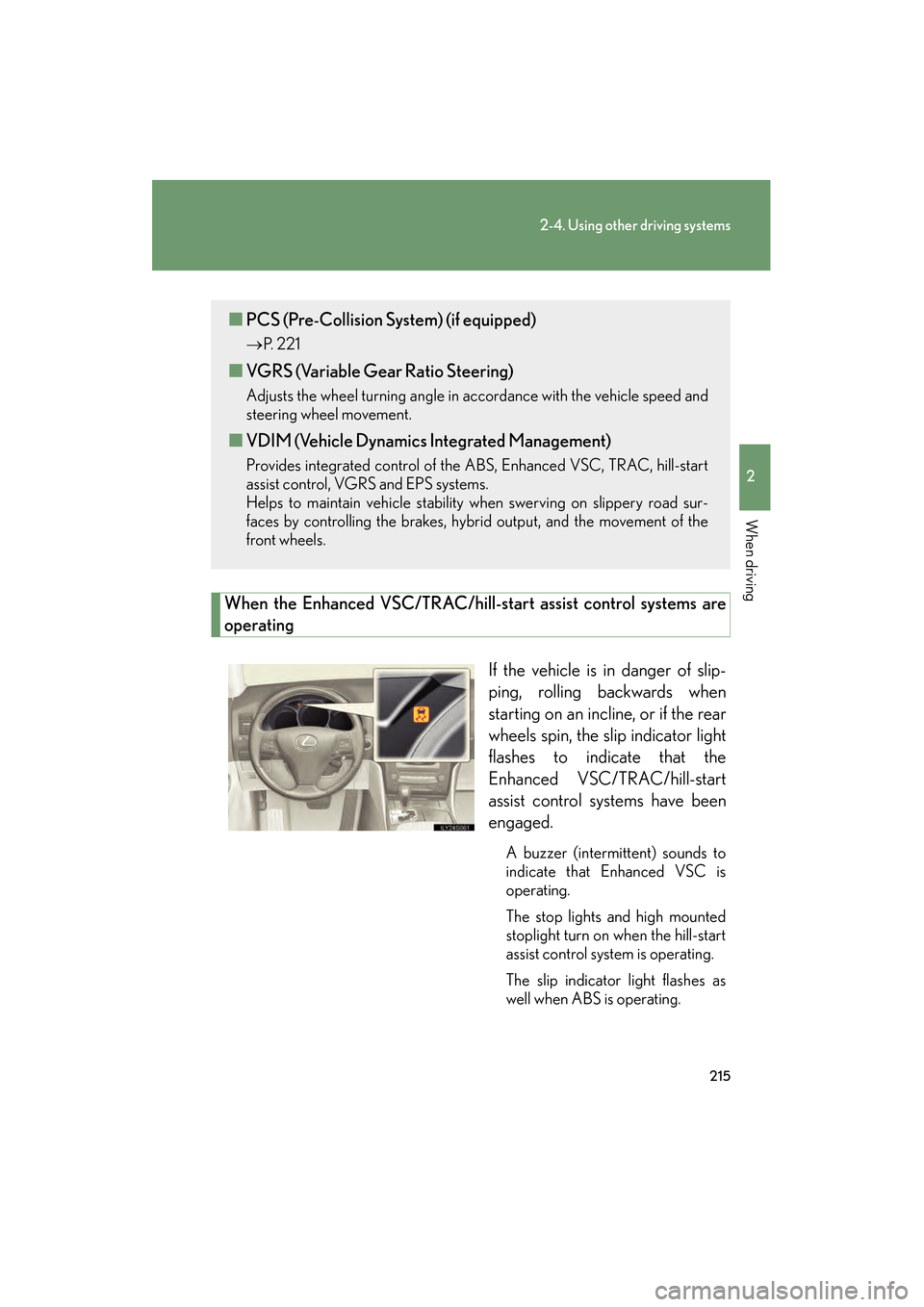 Lexus GS450h 2009 Owners Manual 215
2-4. Using other driving systems
2
When driving
GS_HV_U (OM30B44U)
April 27, 2009 10:09 am
When the Enhanced VSC/TRAC/hill-start assist control systems are
operatingIf the vehicle is in danger of Lexus GS450h 2009 Owners Manual 215
2-4. Using other driving systems
2
When driving
GS_HV_U (OM30B44U)
April 27, 2009 10:09 am
When the Enhanced VSC/TRAC/hill-start assist control systems are
operatingIf the vehicle is in danger of