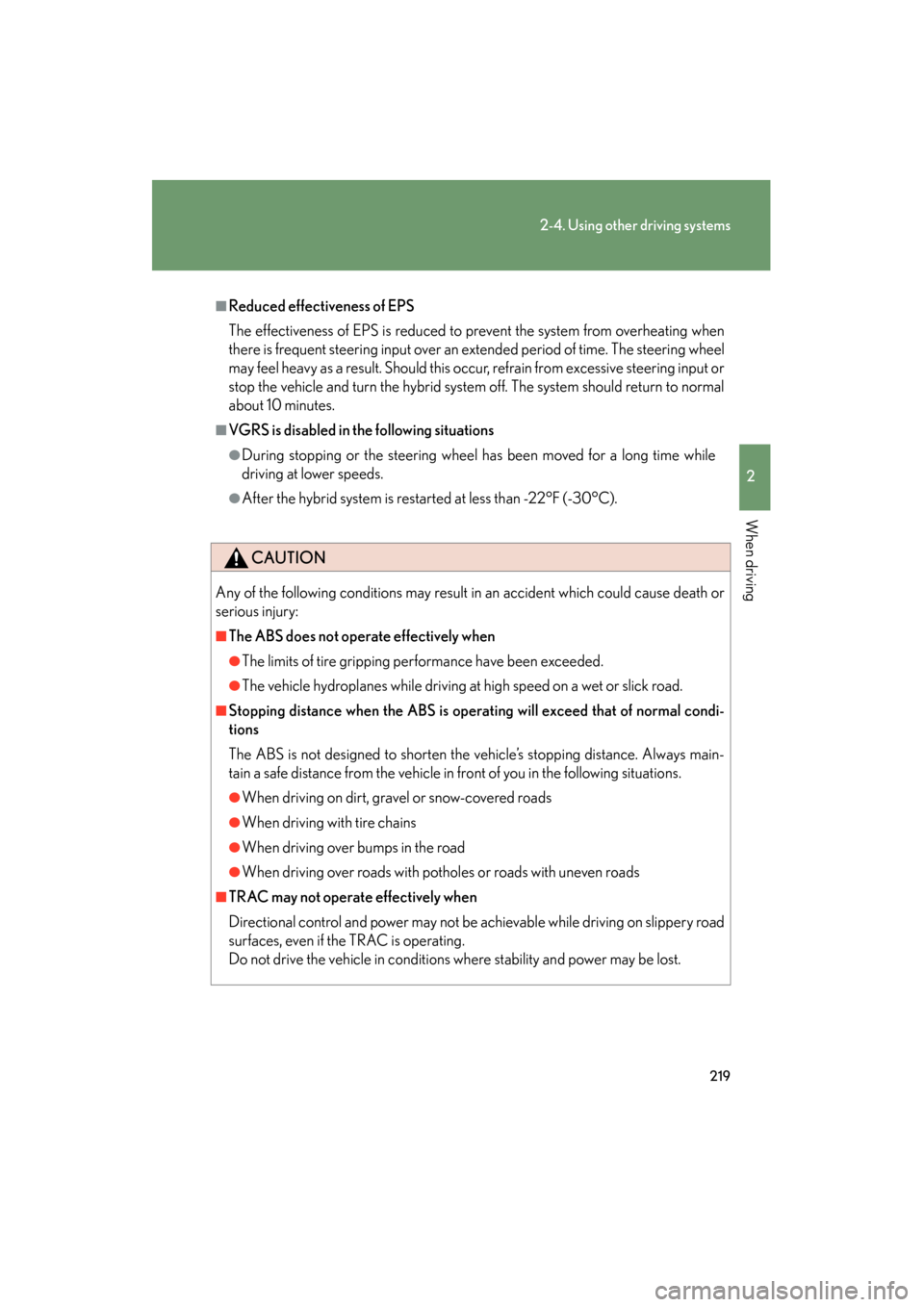 Lexus GS450h 2009  Owners Manual 219
2-4. Using other driving systems
2
When driving
GS_HV_U (OM30B44U)
April 27, 2009 10:09 am
■Reduced effectiveness of EPS
The effectiveness of EPS is reduced to prevent the system from overheatin