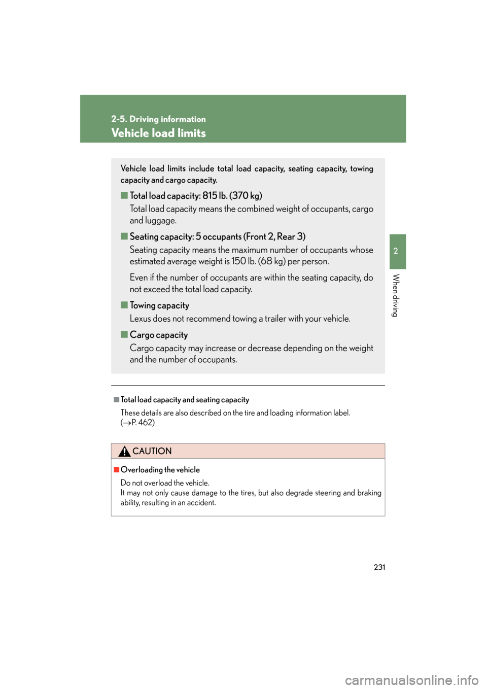 Lexus GS450h 2009  Owners Manual 231
2-5. Driving information
2
When driving
GS_HV_U (OM30B44U)
April 27, 2009 10:09 am
Vehicle load limits
■Total load capacity and seating capacity
These details are also described on the tire and 
