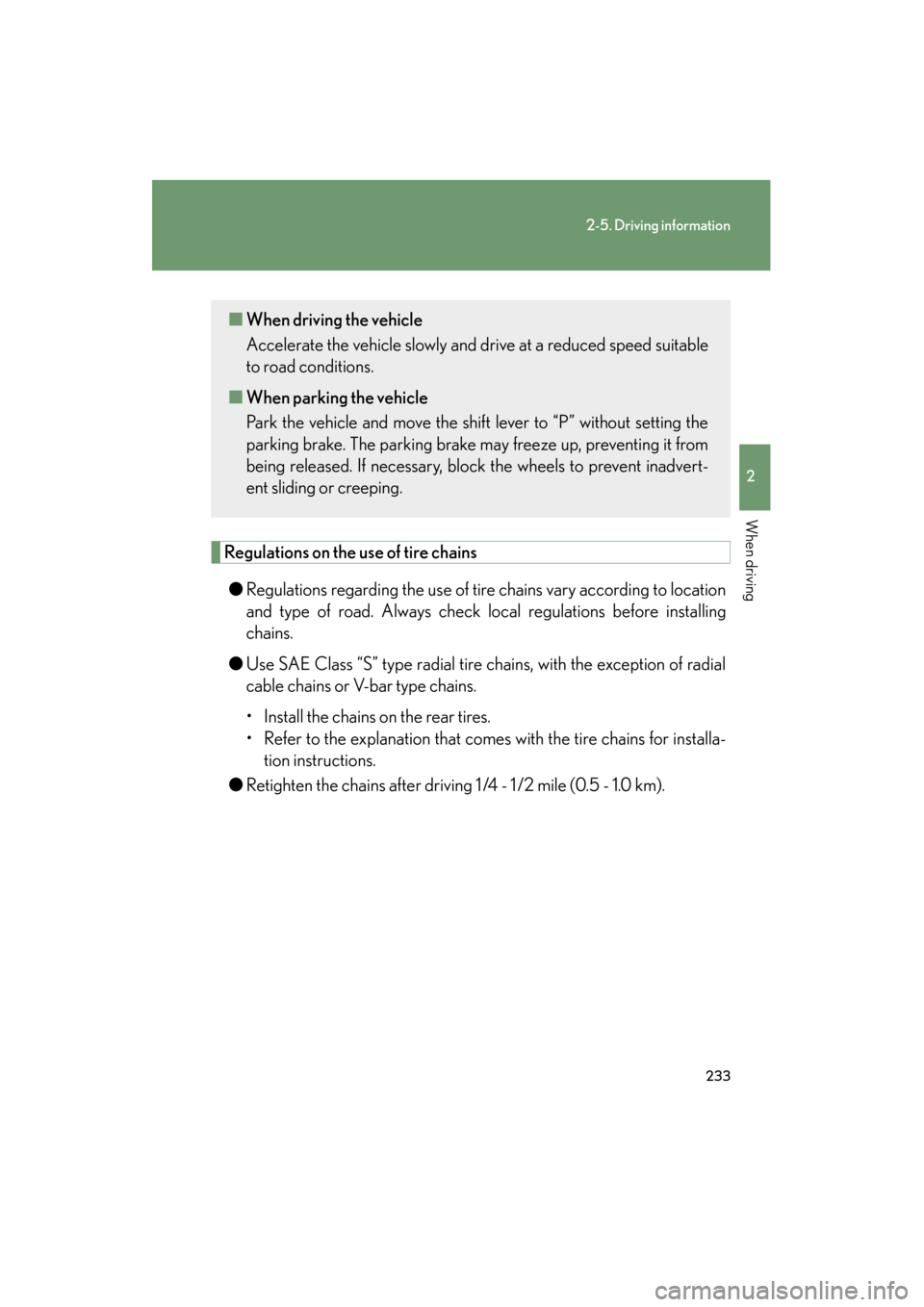 Lexus GS450h 2009 Owners Manual 233
2-5. Driving information
2
When driving
GS_HV_U (OM30B44U)
April 27, 2009 10:09 am
Regulations on the use of tire chains
● Regulations regarding the use of tire chains vary according to location Lexus GS450h 2009 Owners Manual 233
2-5. Driving information
2
When driving
GS_HV_U (OM30B44U)
April 27, 2009 10:09 am
Regulations on the use of tire chains
● Regulations regarding the use of tire chains vary according to location
