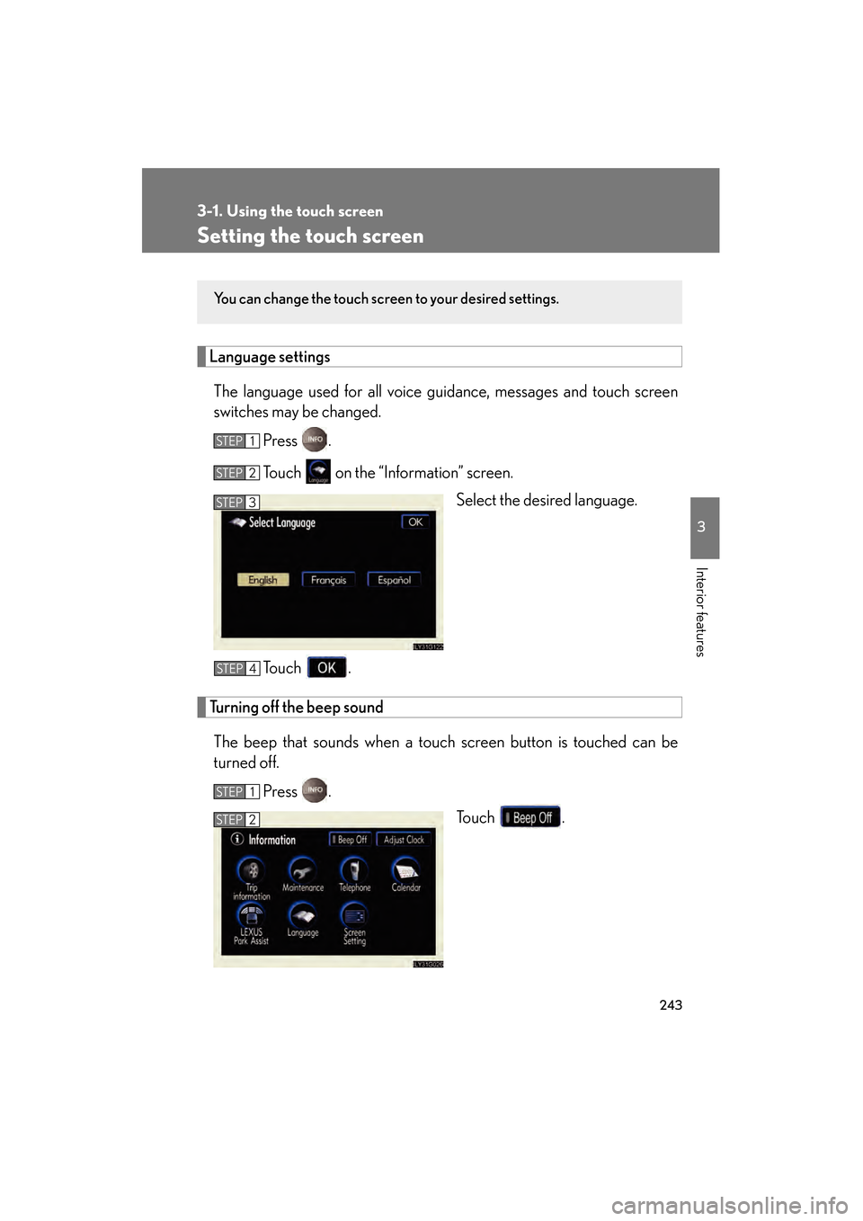 Lexus GS450h 2009  Owners Manual 243
3-1. Using the touch screen
3
Interior features
GS_HV_U (OM30B44U)
April 27, 2009 10:09 am
Setting the touch screen
Language settingsThe language used for all voice guidance, messages and touch sc