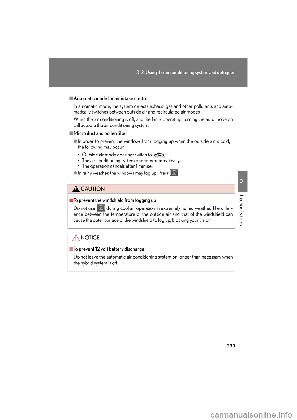 Lexus GS450h 2009 Owners Manual 255
3-2. Using the air conditioning system and defogger
3
Interior features
GS_HV_U (OM30B44U)
April 27, 2009 10:09 am
â– Automatic mode for air intake control
In automatic mode, the system detects ex Lexus GS450h 2009 Owners Manual 255
3-2. Using the air conditioning system and defogger
3
Interior features
GS_HV_U (OM30B44U)
April 27, 2009 10:09 am
â– Automatic mode for air intake control
In automatic mode, the system detects ex