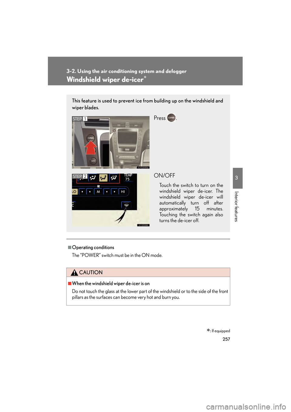 Lexus GS450h 2009 Owners Manual 257
3-2. Using the air conditioning system and defogger
3
Interior features
GS_HV_U (OM30B44U)
April 27, 2009 10:09 am
Windshield wiper de-icer∗
â– Operating conditions
The “POWER†switch must b Lexus GS450h 2009 Owners Manual 257
3-2. Using the air conditioning system and defogger
3
Interior features
GS_HV_U (OM30B44U)
April 27, 2009 10:09 am
Windshield wiper de-icer∗
â– Operating conditions
The “POWER†switch must b