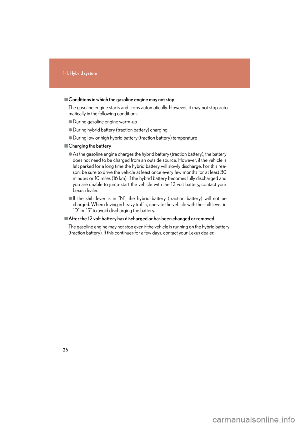 Lexus GS450h 2009 Owners Manual 26
1-1. Hybrid system
GS_HV_U (OM30B44U)
April 27, 2009 10:09 am
■Conditions in which the gasoline engine may not stop
The gasoline engine starts and stops automatically. However, it may not stop au Lexus GS450h 2009 Owners Manual 26
1-1. Hybrid system
GS_HV_U (OM30B44U)
April 27, 2009 10:09 am
■Conditions in which the gasoline engine may not stop
The gasoline engine starts and stops automatically. However, it may not stop au