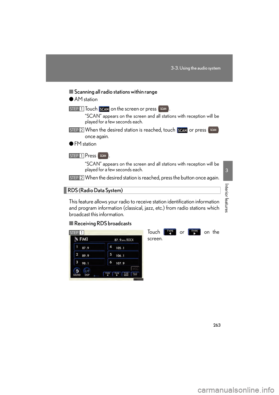 Lexus GS450h 2009 User Guide 263
3-3. Using the audio system
3
Interior features
GS_HV_U (OM30B44U)
April 27, 2009 10:09 am
■Scanning all radio stations within range
● AM station
Touch   on the screen or press  .
“SCAN” a