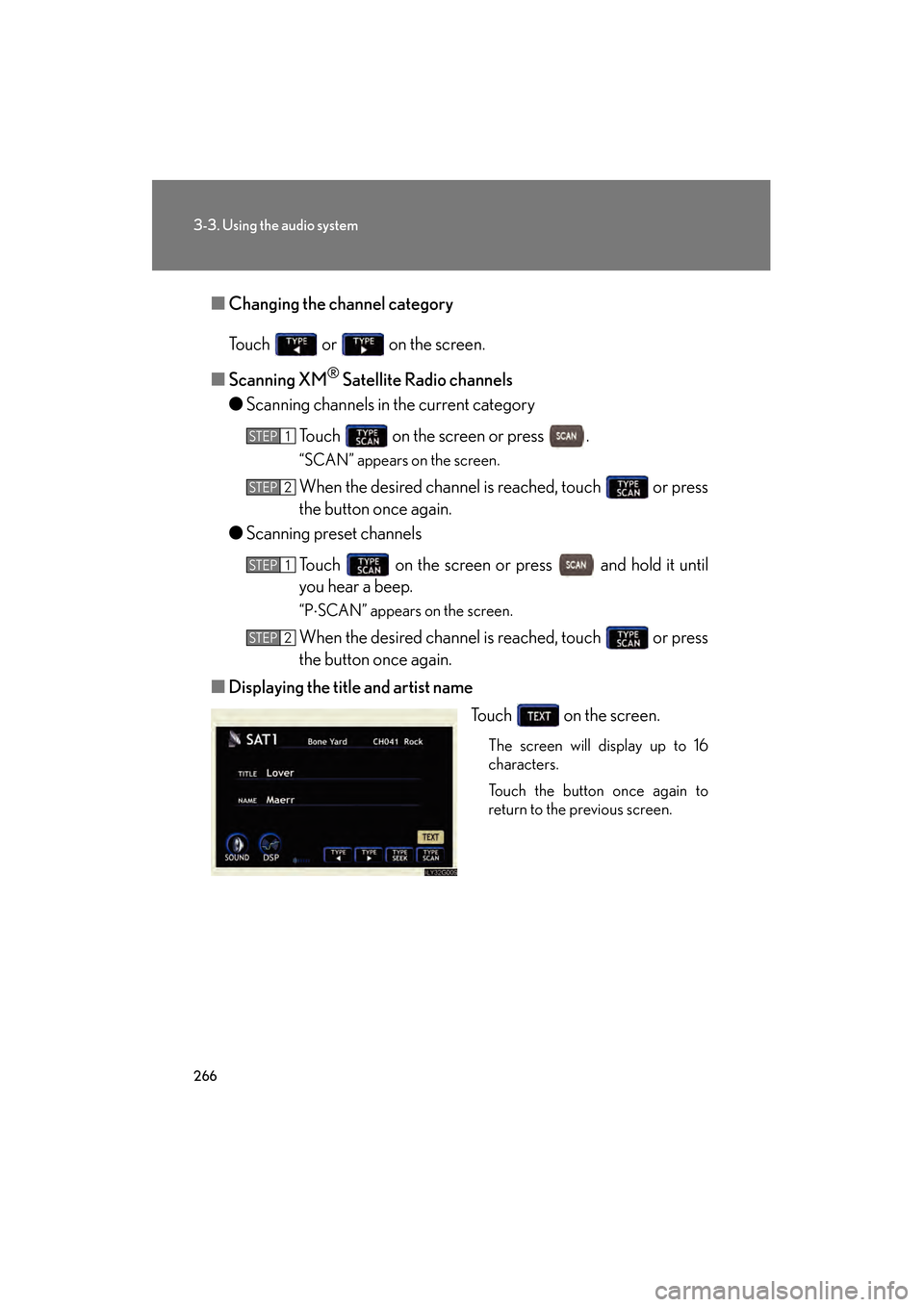 Lexus GS450h 2009 User Guide 266
3-3. Using the audio system
GS_HV_U (OM30B44U)
April 27, 2009 10:09 am
■Changing the channel category
Touch   or   on the screen.
■ Scanning XM
® Satellite Radio channels
● Scanning channel