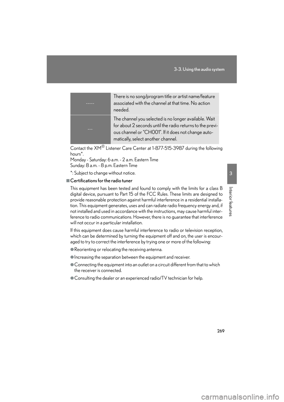 Lexus GS450h 2009 Owners Guide 269
3-3. Using the audio system
3
Interior features
GS_HV_U (OM30B44U)
May 7, 2009 6:25 pm
Contact the XM® Listener Care Center at 1-877-515-3987 during the following
hours
*.
Monday - Saturday: 6 a.