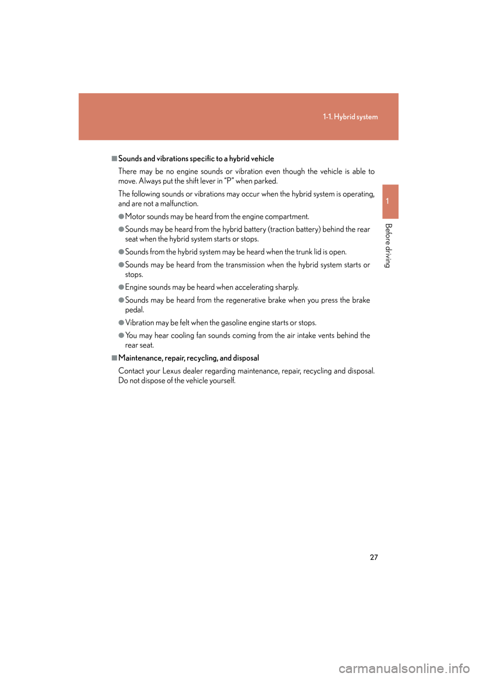 Lexus GS450h 2009 Owners Manual 27
1-1. Hybrid system
1
Before driving
GS_HV_U (OM30B44U)
April 27, 2009 10:09 am
■Sounds and vibrations specific to a hybrid vehicle
There may be no engine sounds or vibration even though the vehic Lexus GS450h 2009 Owners Manual 27
1-1. Hybrid system
1
Before driving
GS_HV_U (OM30B44U)
April 27, 2009 10:09 am
■Sounds and vibrations specific to a hybrid vehicle
There may be no engine sounds or vibration even though the vehic