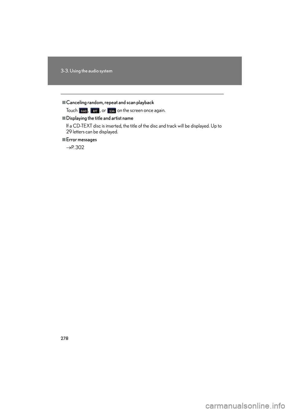 Lexus GS450h 2009 Workshop Manual 278
3-3. Using the audio system
GS_HV_U (OM30B44U)
April 27, 2009 10:09 am
■Canceling random, repeat and scan playback
Touch , , or on the screen once again.
■Displaying the title and artist n Lexus GS450h 2009 Workshop Manual 278
3-3. Using the audio system
GS_HV_U (OM30B44U)
April 27, 2009 10:09 am
■Canceling random, repeat and scan playback
Touch , , or on the screen once again.
■Displaying the title and artist n