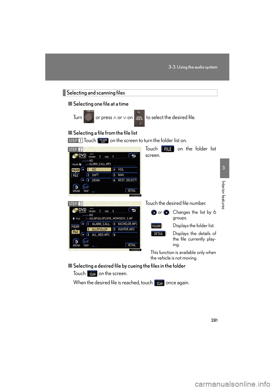 Lexus GS450h 2009 Owners Guide 281
3-3. Using the audio system
3
Interior features
GS_HV_U (OM30B44U)
April 27, 2009 10:09 am
Selecting and scanning files■ Selecting one file at a time
Tu r n    o r  p r e s s   ∧ or ∨  on   