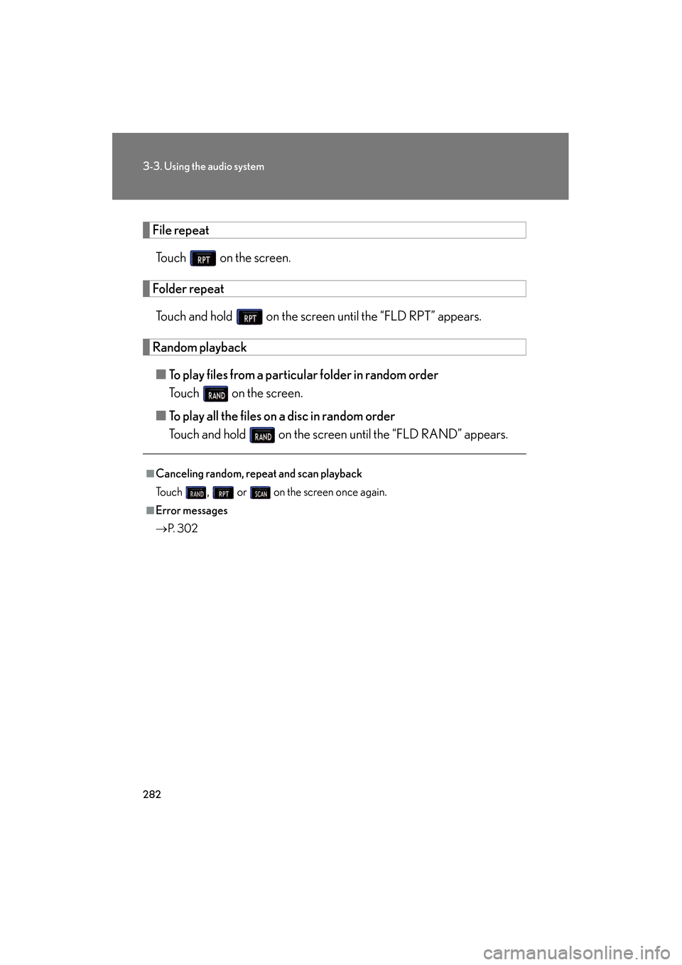 Lexus GS450h 2009  Owners Manual 282
3-3. Using the audio system
GS_HV_U (OM30B44U)
April 27, 2009 10:09 am
File repeatTouch   on the screen.
Folder repeatTouch and hold   on the screen until the “FLD RPT” appears.
Random playbac