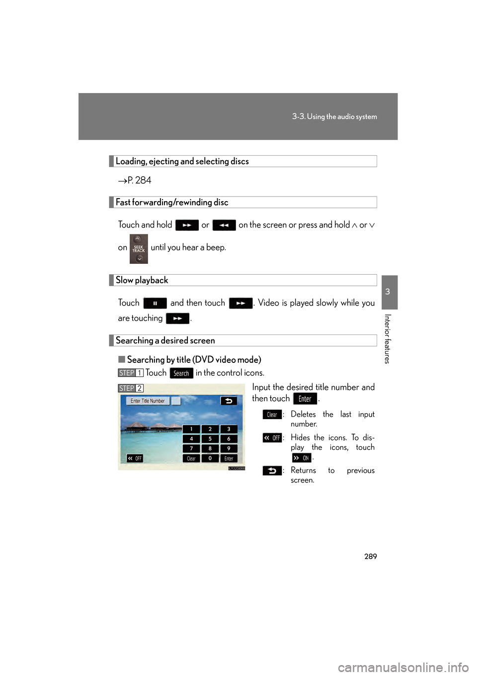 Lexus GS450h 2009 Service Manual 289
3-3. Using the audio system
3
Interior features
GS_HV_U (OM30B44U)
April 27, 2009 10:09 am
Loading, ejecting and selecting discs→ P.  2 8 4  
Fast forwarding/rewinding disc
Touch and hold   or  