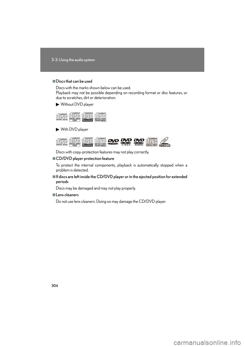 Lexus GS450h 2009 Owners Manual 304
3-3. Using the audio system
GS_HV_U (OM30B44U)
April 27, 2009 10:09 am
■Discs that can be used
Discs with the marks shown below can be used.
Playback may not be possible depending on recording f Lexus GS450h 2009 Owners Manual 304
3-3. Using the audio system
GS_HV_U (OM30B44U)
April 27, 2009 10:09 am
■Discs that can be used
Discs with the marks shown below can be used.
Playback may not be possible depending on recording f