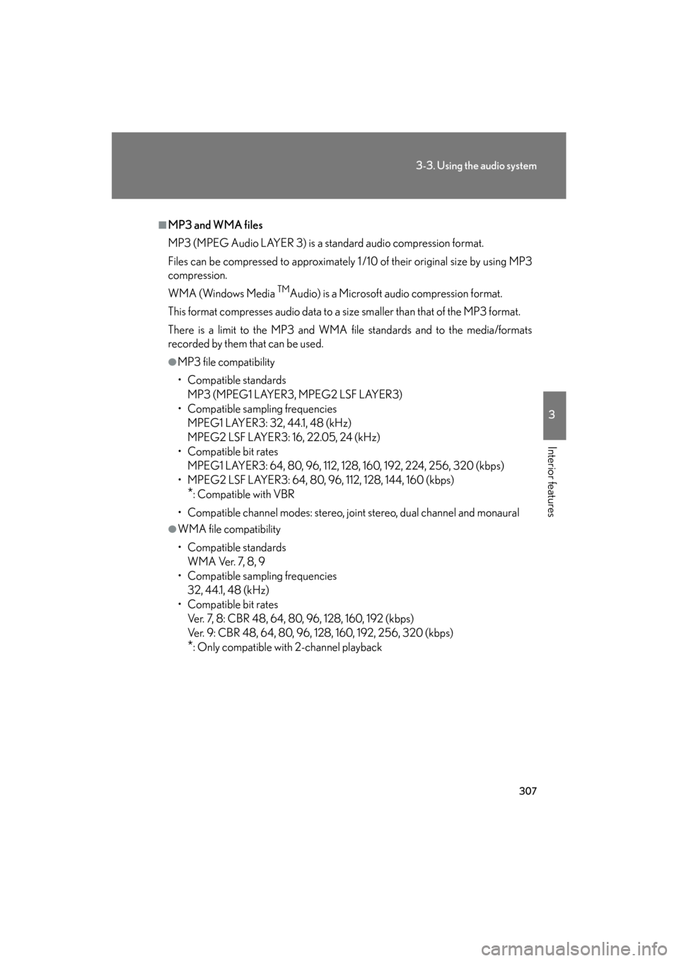 Lexus GS450h 2009 Owners Manual 307
3-3. Using the audio system
3
Interior features
GS_HV_U (OM30B44U)
April 27, 2009 10:09 am
■MP3 and WMA files
MP3 (MPEG Audio LAYER 3) is a standard audio compression format.
Files can be compre Lexus GS450h 2009 Owners Manual 307
3-3. Using the audio system
3
Interior features
GS_HV_U (OM30B44U)
April 27, 2009 10:09 am
■MP3 and WMA files
MP3 (MPEG Audio LAYER 3) is a standard audio compression format.
Files can be compre