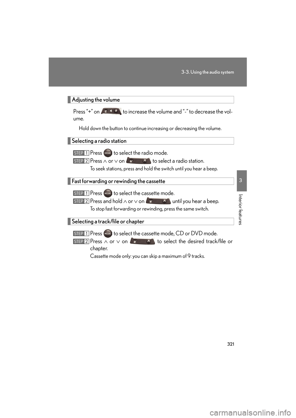 Lexus GS450h 2009 Owners Manual 321
3-3. Using the audio system
3
Interior features
GS_HV_U (OM30B44U)
April 27, 2009 10:09 am
Adjusting the volumePress “+” on to increase the volume and “-” to decrease the vol-
ume.
Hold Lexus GS450h 2009 Owners Manual 321
3-3. Using the audio system
3
Interior features
GS_HV_U (OM30B44U)
April 27, 2009 10:09 am
Adjusting the volumePress “+” on to increase the volume and “-” to decrease the vol-
ume.
Hold