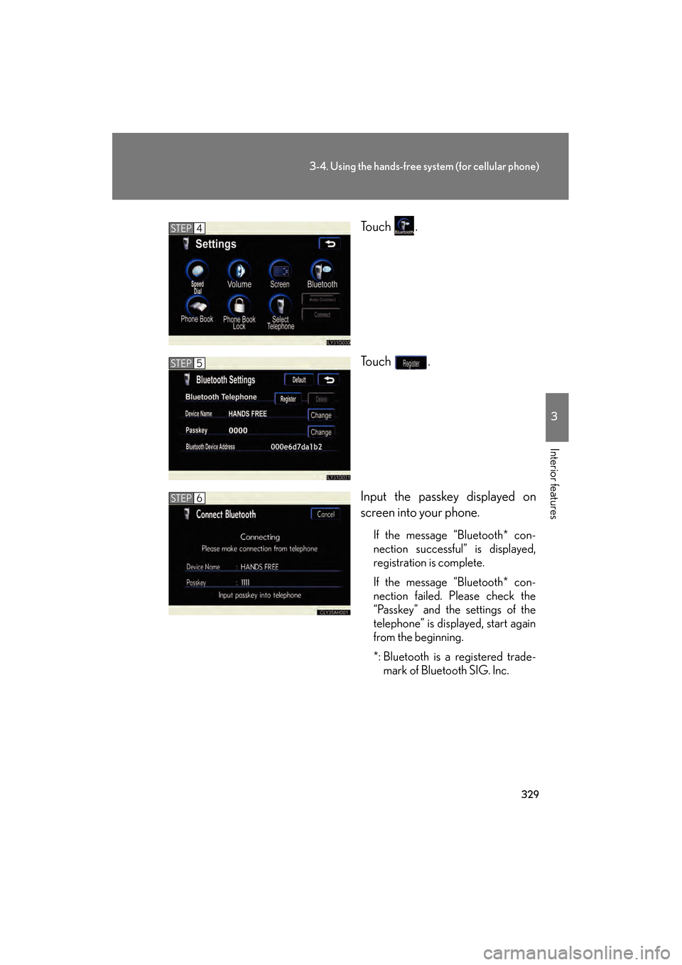 Lexus GS450h 2009 Manual PDF 329
3-4. Using the hands-free system (for cellular phone)
3
Interior features
GS_HV_U (OM30B44U)
April 27, 2009 10:09 am
To u c h .
To u c h .
Input the passkey displayed on
screen into your phone.
Lexus GS450h 2009 Manual PDF 329
3-4. Using the hands-free system (for cellular phone)
3
Interior features
GS_HV_U (OM30B44U)
April 27, 2009 10:09 am
To u c h .
To u c h .
Input the passkey displayed on
screen into your phone.
