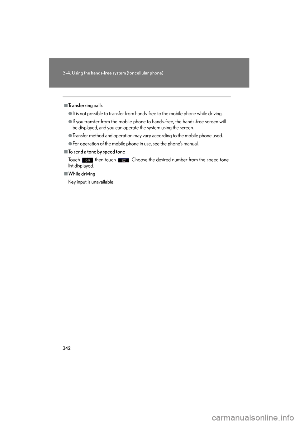 Lexus GS450h 2009  Owners Manual 342
3-4. Using the hands-free system (for cellular phone)
GS_HV_U (OM30B44U)
April 27, 2009 10:09 am
■Transferring calls
●It is not possible to transfer from hands-free to the mobile phone while d