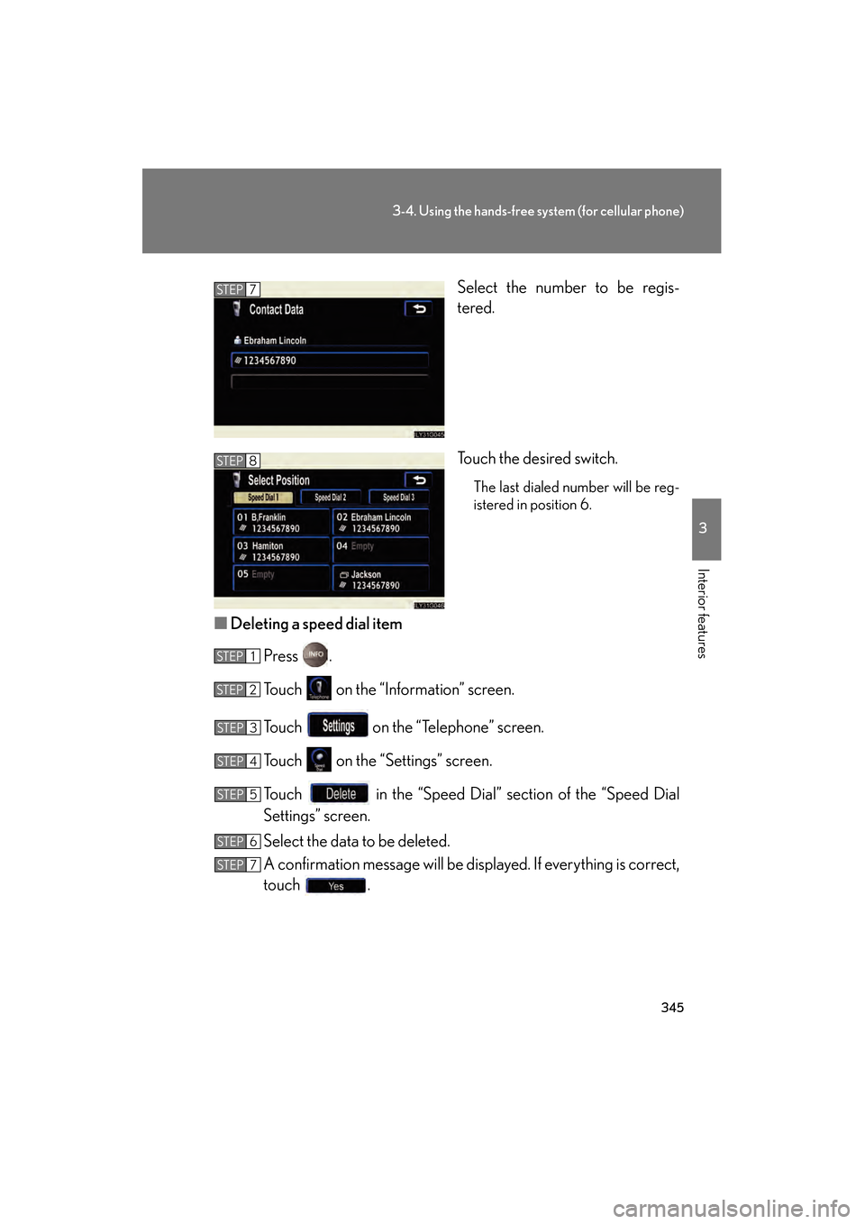 Lexus GS450h 2009  Owners Manual 345
3-4. Using the hands-free system (for cellular phone)
3
Interior features
GS_HV_U (OM30B44U)
April 27, 2009 10:09 am
Select the number to be regis-
tered.
Touch the desired switch.
The last dialed