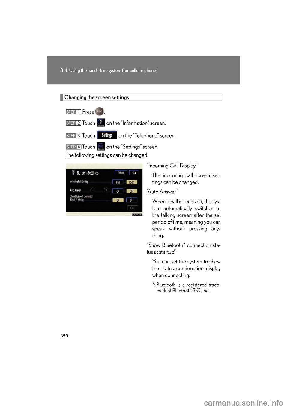 Lexus GS450h 2009  Owners Manual 350
3-4. Using the hands-free system (for cellular phone)
GS_HV_U (OM30B44U)
April 27, 2009 10:09 am
Changing the screen settings
Press .
Touch   on the “Information” screen.
Touch   on the “Tel