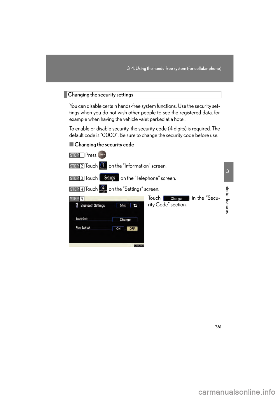 Lexus GS450h 2009 Owners Manual 361
3-4. Using the hands-free system (for cellular phone)
3
Interior features
GS_HV_U (OM30B44U)
April 27, 2009 10:09 am
Changing the security settingsYou can disable certain hands-free system functio Lexus GS450h 2009 Owners Manual 361
3-4. Using the hands-free system (for cellular phone)
3
Interior features
GS_HV_U (OM30B44U)
April 27, 2009 10:09 am
Changing the security settingsYou can disable certain hands-free system functio
