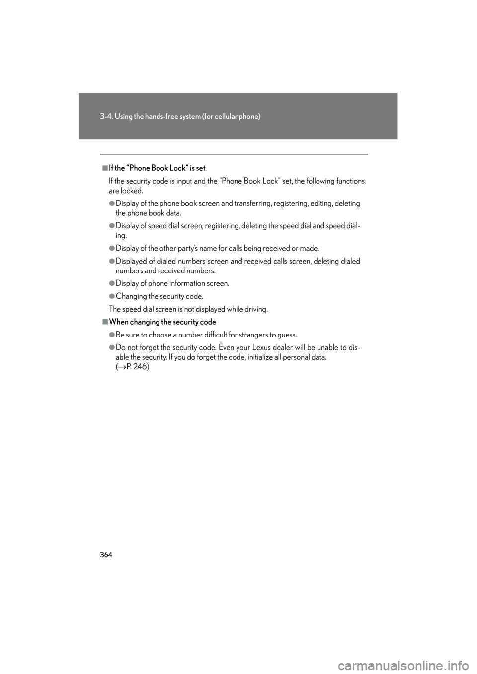 Lexus GS450h 2009 Owners Manual 364
3-4. Using the hands-free system (for cellular phone)
GS_HV_U (OM30B44U)
April 27, 2009 10:09 am
■If the “Phone Book Lock” is set
If the security code is input and the “Phone Book Lock” Lexus GS450h 2009 Owners Manual 364
3-4. Using the hands-free system (for cellular phone)
GS_HV_U (OM30B44U)
April 27, 2009 10:09 am
■If the “Phone Book Lock” is set
If the security code is input and the “Phone Book Lock”