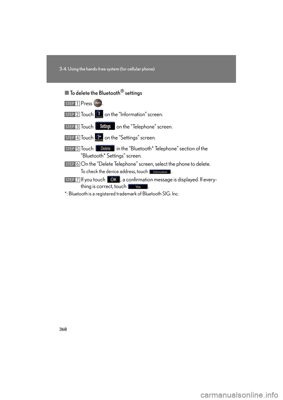 Lexus GS450h 2009 Owners Manual 368
3-4. Using the hands-free system (for cellular phone)
GS_HV_U (OM30B44U)
April 27, 2009 10:09 am
■To delete the Bluetooth® settings
Press .
Touch on the “Information” screen.
Touch on t Lexus GS450h 2009 Owners Manual 368
3-4. Using the hands-free system (for cellular phone)
GS_HV_U (OM30B44U)
April 27, 2009 10:09 am
■To delete the Bluetooth® settings
Press .
Touch on the “Information” screen.
Touch on t