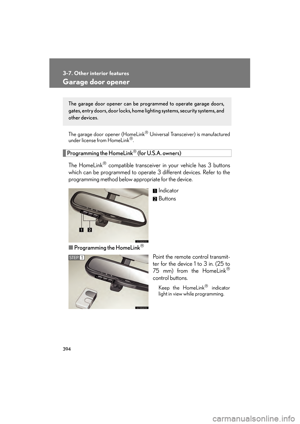Lexus GS450h 2009 Owners Manual 394
3-7. Other interior features
GS_HV_U (OM30B44U)
April 27, 2009 10:09 am
Garage door opener
The garage door opener (HomeLink Universal Transceiver) is manufactured
under license from HomeLink Lexus GS450h 2009 Owners Manual 394
3-7. Other interior features
GS_HV_U (OM30B44U)
April 27, 2009 10:09 am
Garage door opener
The garage door opener (HomeLink Universal Transceiver) is manufactured
under license from HomeLink