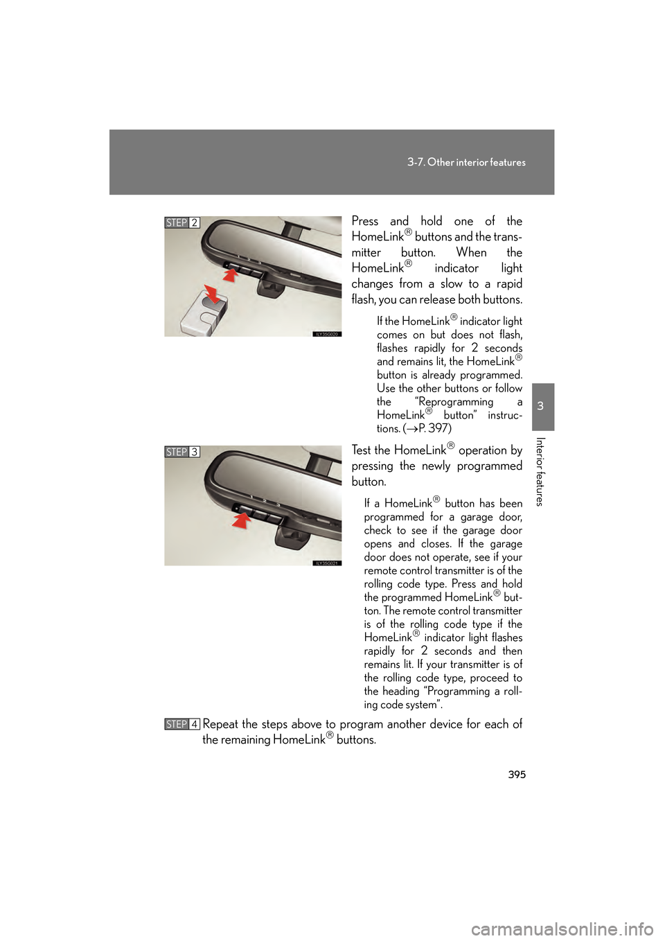 Lexus GS450h 2009 Owners Manual 395
3-7. Other interior features
3
Interior features
GS_HV_U (OM30B44U)
April 27, 2009 10:09 am
Press and hold one of the
HomeLink buttons and the trans-
mitter button. When the
HomeLink
indica Lexus GS450h 2009 Owners Manual 395
3-7. Other interior features
3
Interior features
GS_HV_U (OM30B44U)
April 27, 2009 10:09 am
Press and hold one of the
HomeLink buttons and the trans-
mitter button. When the
HomeLink
indica