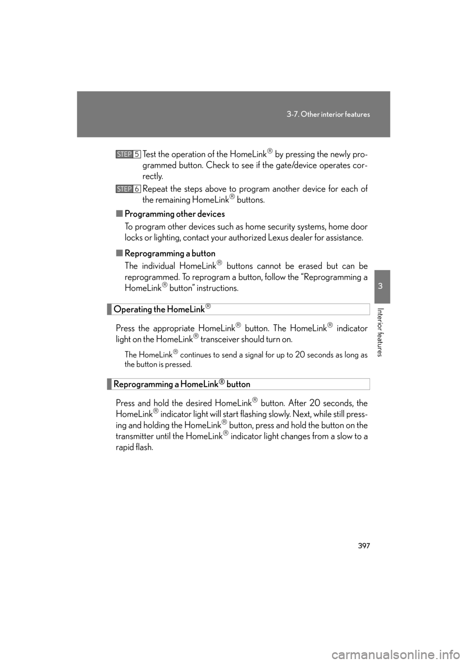 Lexus GS450h 2009 Owners Manual 397
3-7. Other interior features
3
Interior features
GS_HV_U (OM30B44U)
April 27, 2009 10:09 am
Test the operation of the HomeLink by pressing the newly pro-
grammed button. Check to see if the gat Lexus GS450h 2009 Owners Manual 397
3-7. Other interior features
3
Interior features
GS_HV_U (OM30B44U)
April 27, 2009 10:09 am
Test the operation of the HomeLink by pressing the newly pro-
grammed button. Check to see if the gat