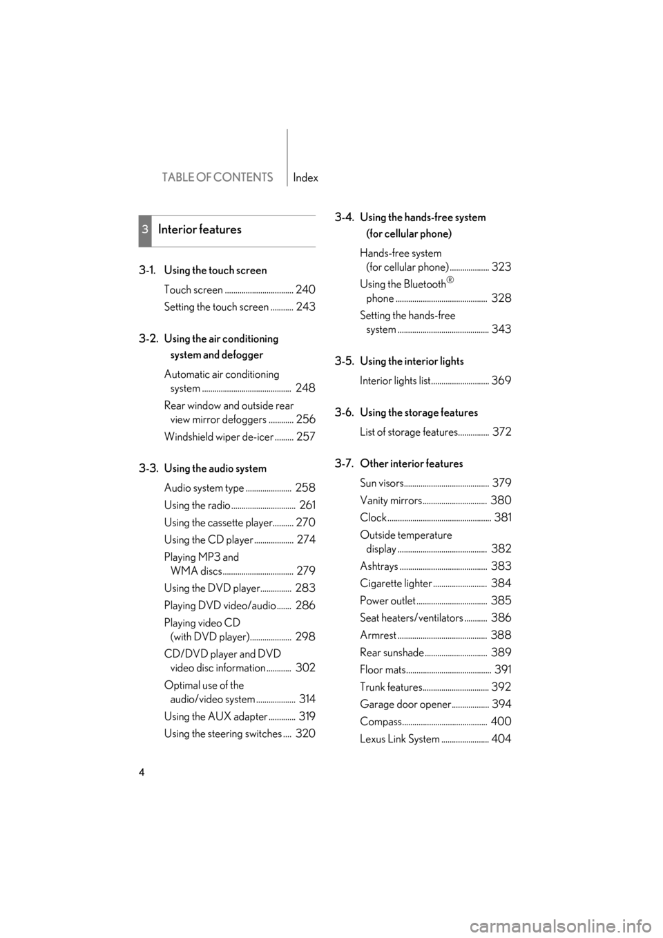 Lexus GS450h 2009  Owners Manual TABLE OF CONTENTSIndex
4
GS_HV_U (OM30B44U)
April 27, 2009 10:09 am
3-1. Using the touch screenTouch screen ................................. 240
Setting the touch screen ........... 243
3-2. Using th