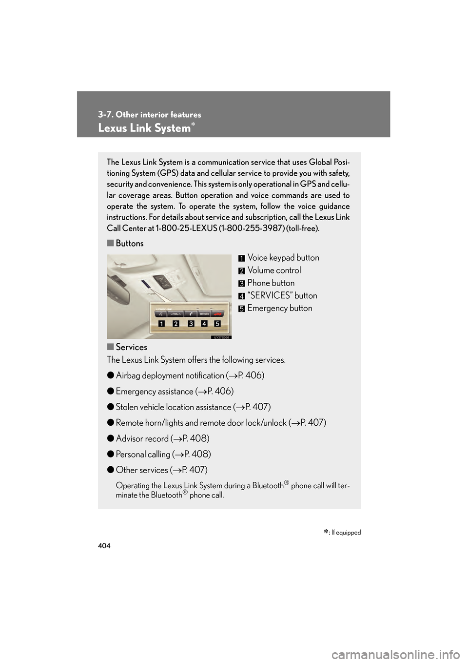 Lexus GS450h 2009 Owners Manual 404
3-7. Other interior features
GS_HV_U (OM30B44U)
April 27, 2009 10:09 am
Lexus Link System∗
∗: If equipped
The Lexus Link System is a communicati on service that uses Global Posi-
tioning Syste Lexus GS450h 2009 Owners Manual 404
3-7. Other interior features
GS_HV_U (OM30B44U)
April 27, 2009 10:09 am
Lexus Link System∗
∗: If equipped
The Lexus Link System is a communicati on service that uses Global Posi-
tioning Syste