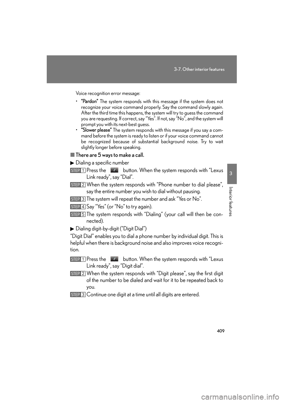 Lexus GS450h 2009 Owners Manual 409
3-7. Other interior features
3
Interior features
GS_HV_U (OM30B44U)
April 27, 2009 10:09 am
Voice recognition error message:
•“Pardon” The system responds with this message if the system do Lexus GS450h 2009 Owners Manual 409
3-7. Other interior features
3
Interior features
GS_HV_U (OM30B44U)
April 27, 2009 10:09 am
Voice recognition error message:
•“Pardon” The system responds with this message if the system do