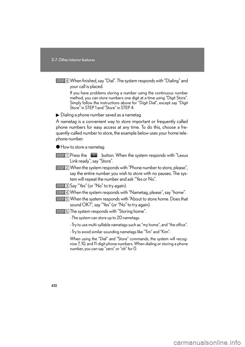 Lexus GS450h 2009 Owners Manual 410
3-7. Other interior features
GS_HV_U (OM30B44U)
April 27, 2009 10:09 am
When finished, say “Dial”. The system responds with “Dialing” and
your call is placed.
If you have problems storing Lexus GS450h 2009 Owners Manual 410
3-7. Other interior features
GS_HV_U (OM30B44U)
April 27, 2009 10:09 am
When finished, say “Dial”. The system responds with “Dialing” and
your call is placed.
If you have problems storing
