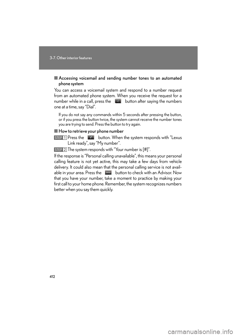 Lexus GS450h 2009 Owners Manual 412
3-7. Other interior features
GS_HV_U (OM30B44U)
April 27, 2009 10:09 am
■Accessing voicemail an d sending number tones to an automated
phone system
You can access a voicemail system and respond Lexus GS450h 2009 Owners Manual 412
3-7. Other interior features
GS_HV_U (OM30B44U)
April 27, 2009 10:09 am
■Accessing voicemail an d sending number tones to an automated
phone system
You can access a voicemail system and respond