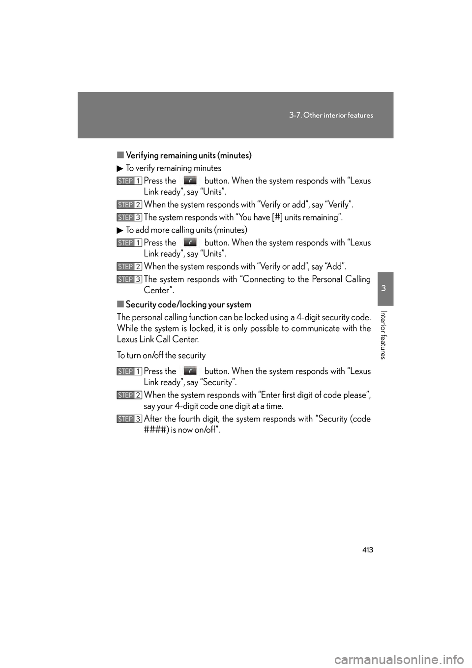 Lexus GS450h 2009 Owners Manual 413
3-7. Other interior features
3
Interior features
GS_HV_U (OM30B44U)
April 27, 2009 10:09 am
■Verifying remaining units (minutes)
To verify remaining minutes
Press the button. When the system r Lexus GS450h 2009 Owners Manual 413
3-7. Other interior features
3
Interior features
GS_HV_U (OM30B44U)
April 27, 2009 10:09 am
■Verifying remaining units (minutes)
To verify remaining minutes
Press the button. When the system r