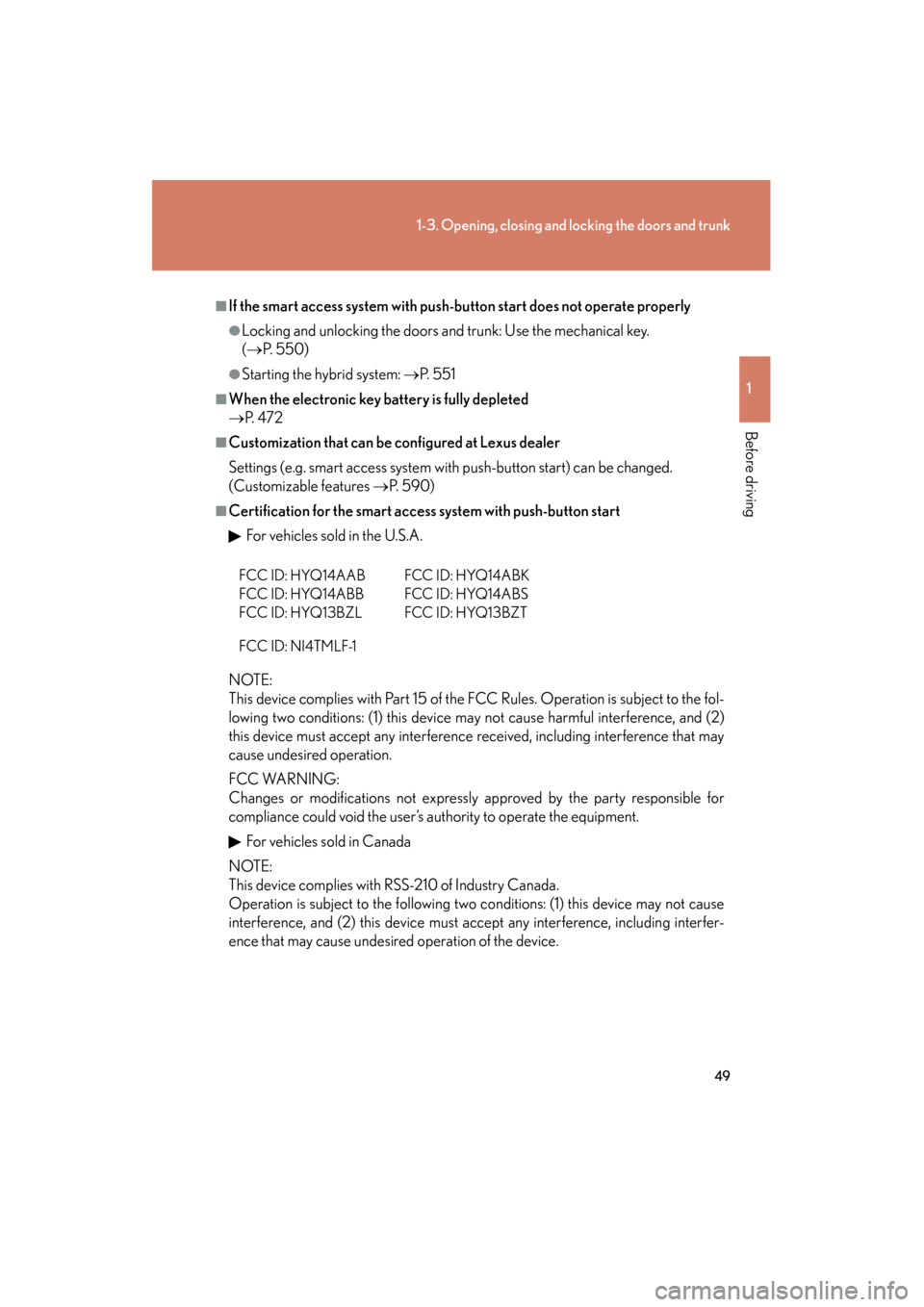 Lexus GS450h 2009 Service Manual 49
1-3. Opening, closing and locking the doors and trunk
1
Before driving
GS_HV_U (OM30B44U)
April 27, 2009 10:09 am
■If the smart access system with push-button start does not operate properly
●L Lexus GS450h 2009 Service Manual 49
1-3. Opening, closing and locking the doors and trunk
1
Before driving
GS_HV_U (OM30B44U)
April 27, 2009 10:09 am
■If the smart access system with push-button start does not operate properly
●L