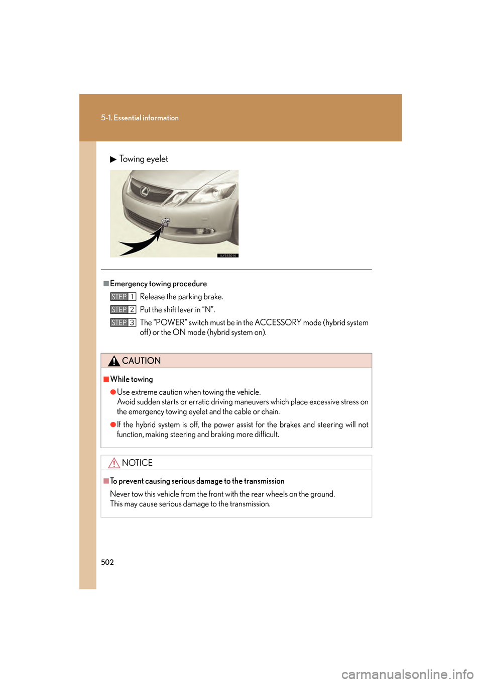 Lexus GS450h 2009 Owners Manual 502
5-1. Essential information
GS_HV_U (OM30B44U)
April 27, 2009 10:09 am
Towing eyelet
■Emergency towing procedureRelease the parking brake.
Put the shift lever in “N”.
The “POWER” switch m Lexus GS450h 2009 Owners Manual 502
5-1. Essential information
GS_HV_U (OM30B44U)
April 27, 2009 10:09 am
Towing eyelet
■Emergency towing procedureRelease the parking brake.
Put the shift lever in “N”.
The “POWER” switch m