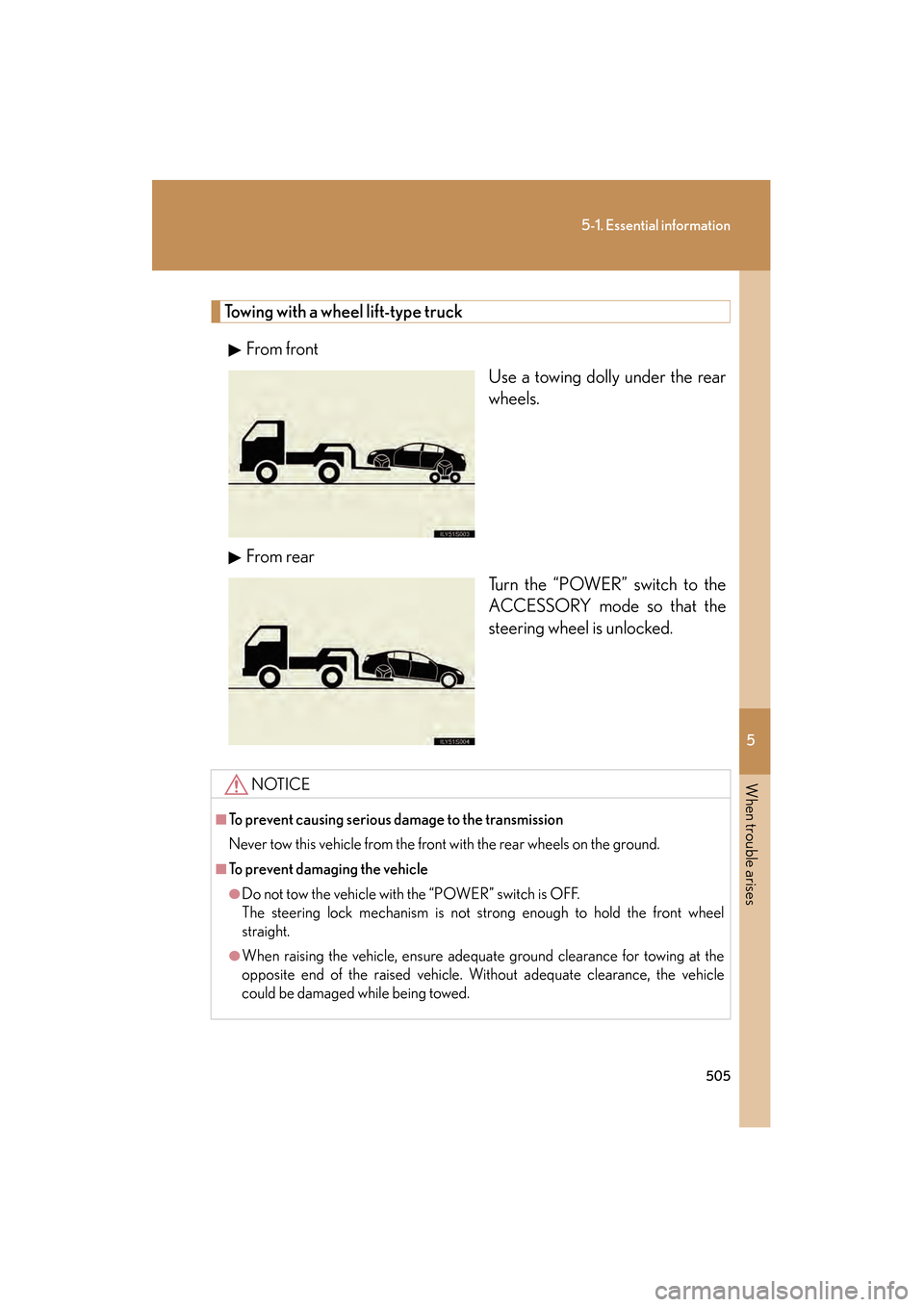 Lexus GS450h 2009 Owners Manual 5
When trouble arises
505
5-1. Essential information
GS_HV_U (OM30B44U)
April 27, 2009 10:09 am
Towing with a wheel lift-type truckFrom front Use a towing dolly under the rear
wheels.
From rear Turn t Lexus GS450h 2009 Owners Manual 5
When trouble arises
505
5-1. Essential information
GS_HV_U (OM30B44U)
April 27, 2009 10:09 am
Towing with a wheel lift-type truckFrom front Use a towing dolly under the rear
wheels.
From rear Turn t