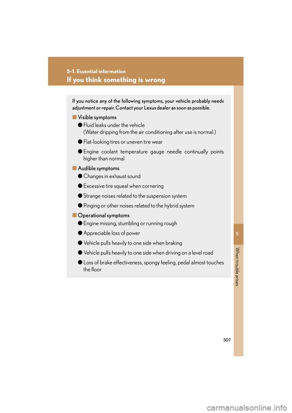 Lexus GS450h 2009  Owners Manual 5
When trouble arises
507
5-1. Essential information
GS_HV_U (OM30B44U)
April 27, 2009 10:09 am
If you think something is wrong
If you notice any of the following symptoms, your vehicle probably needs
