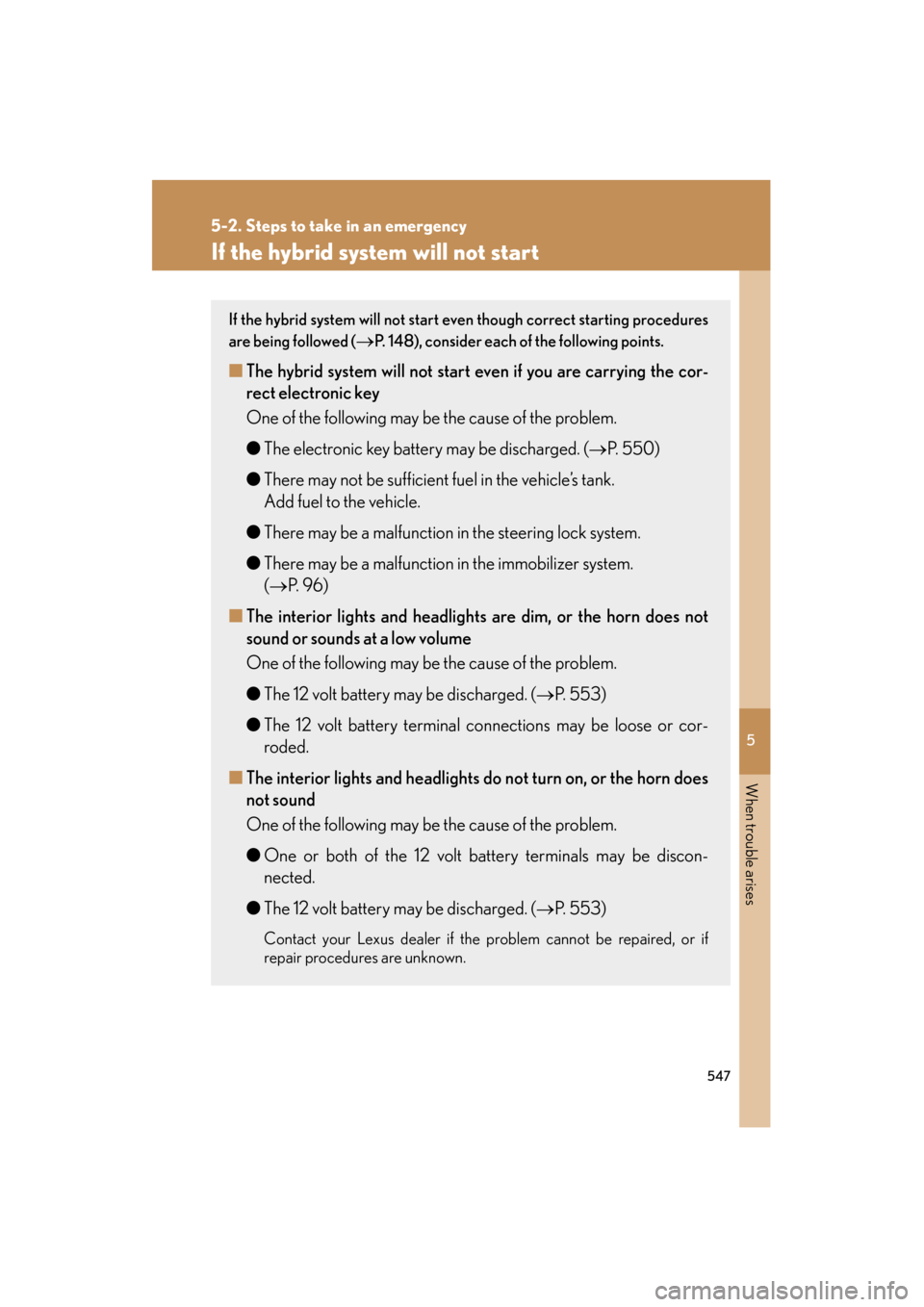 Lexus GS450h 2009  Owners Manual 5
When trouble arises
547
5-2. Steps to take in an emergency
GS_HV_U (OM30B44U)
April 27, 2009 10:09 am
If the hybrid system will not start
If the hybrid system will not start even though correct star