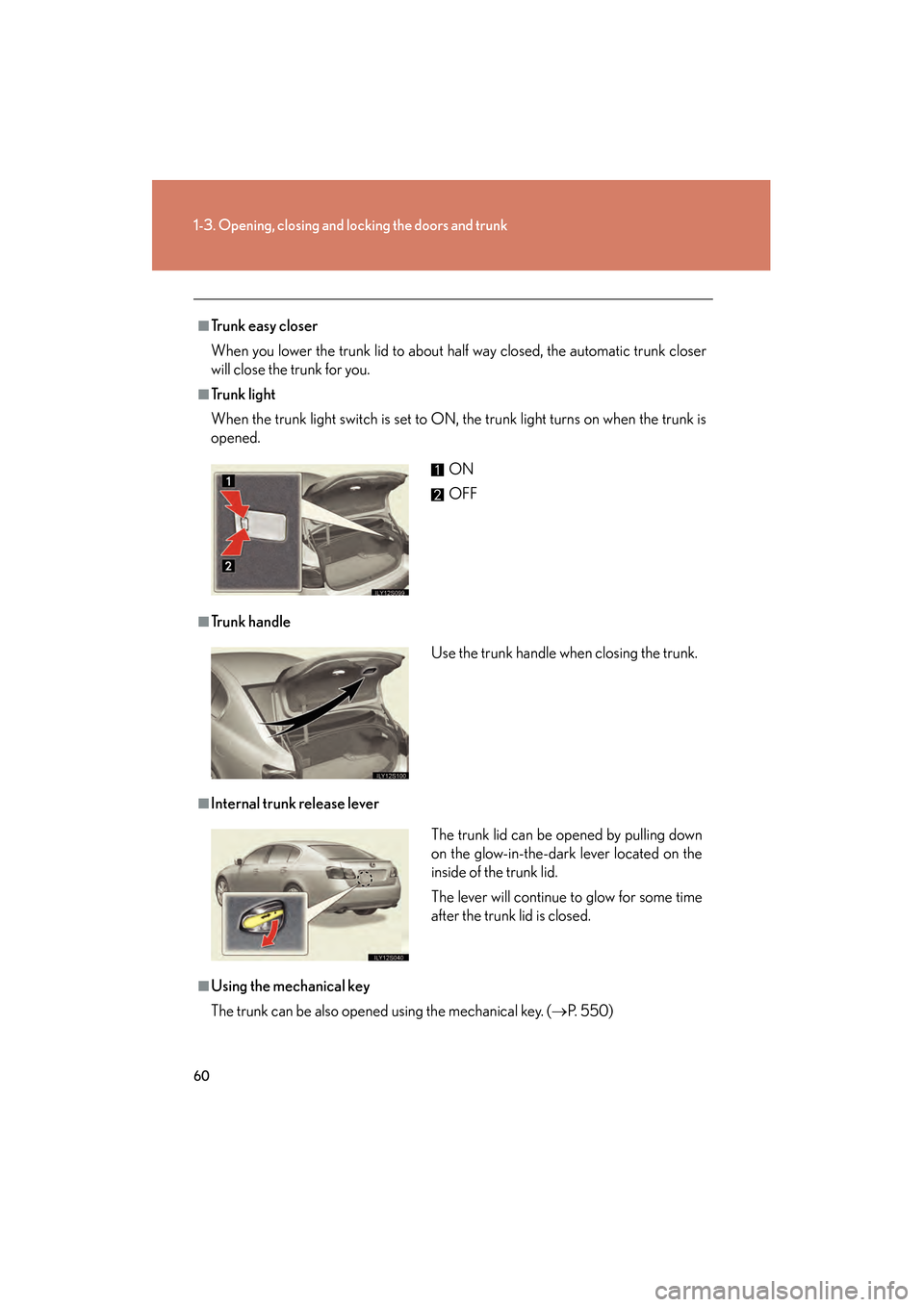 Lexus GS450h 2009 Repair Manual 60
1-3. Opening, closing and locking the doors and trunk
GS_HV_U (OM30B44U)
April 27, 2009 10:09 am
■Trunk easy closer
When you lower the trunk lid to about half way closed, the automatic trunk clos Lexus GS450h 2009 Repair Manual 60
1-3. Opening, closing and locking the doors and trunk
GS_HV_U (OM30B44U)
April 27, 2009 10:09 am
■Trunk easy closer
When you lower the trunk lid to about half way closed, the automatic trunk clos