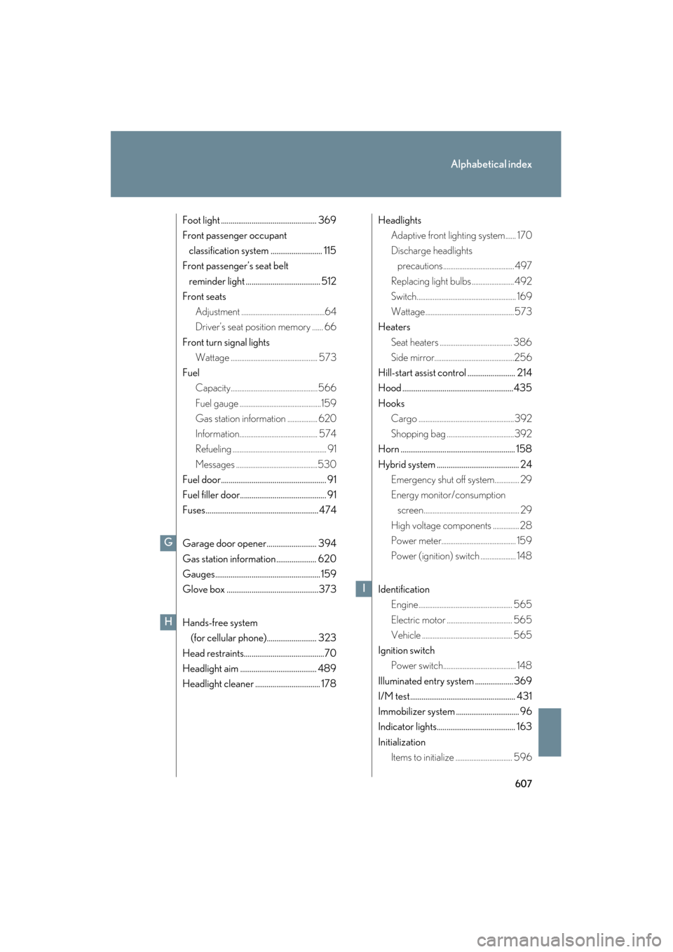 Lexus GS450h 2009  Owners Manual 607
Alphabetical index
GS_HV_U (OM30B44U)
April 27, 2009 10:09 am
Foot light .................................................. 369
Front passenger occupant classification system .....................