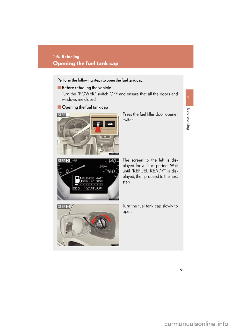 Lexus GS450h 2009 Owners Manual 91
1
Before driving
GS_HV_U (OM30B44U)
April 27, 2009 10:09 am
1-6. Refueling
Opening the fuel tank cap
Perform the following steps to open the fuel tank cap.
■Before refueling the vehicle
Turn the Lexus GS450h 2009 Owners Manual 91
1
Before driving
GS_HV_U (OM30B44U)
April 27, 2009 10:09 am
1-6. Refueling
Opening the fuel tank cap
Perform the following steps to open the fuel tank cap.
■Before refueling the vehicle
Turn the
