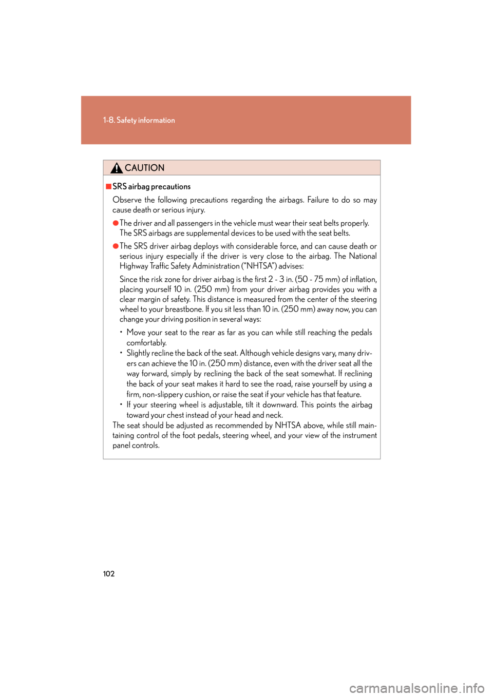 Lexus GS450h 2008  Owners Manual 102
1-8. Safety information
GS_HV_U
June 19, 2008 1:15 pm
CAUTION
■SRS airbag precautions
Observe the following precautions regarding the airbags. Failure to do so may
cause death or serious injury.