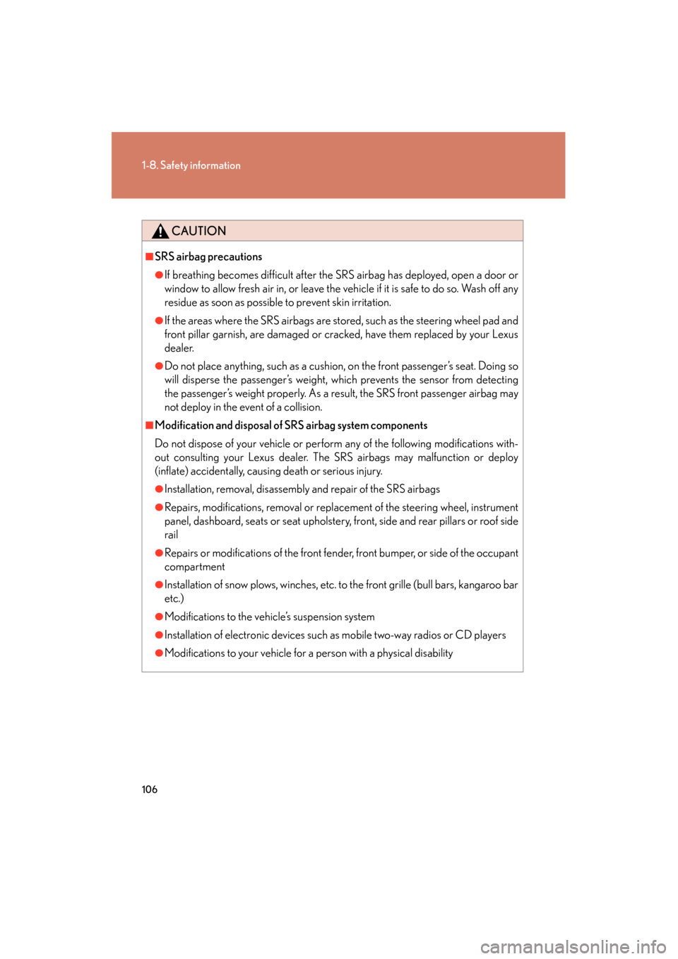 Lexus GS450h 2008  Owners Manual 106
1-8. Safety information
GS_HV_U
June 19, 2008 1:15 pm
CAUTION
■SRS airbag precautions
●If breathing becomes difficult after the SRS airbag has deployed, open a door or
window to allow fresh ai