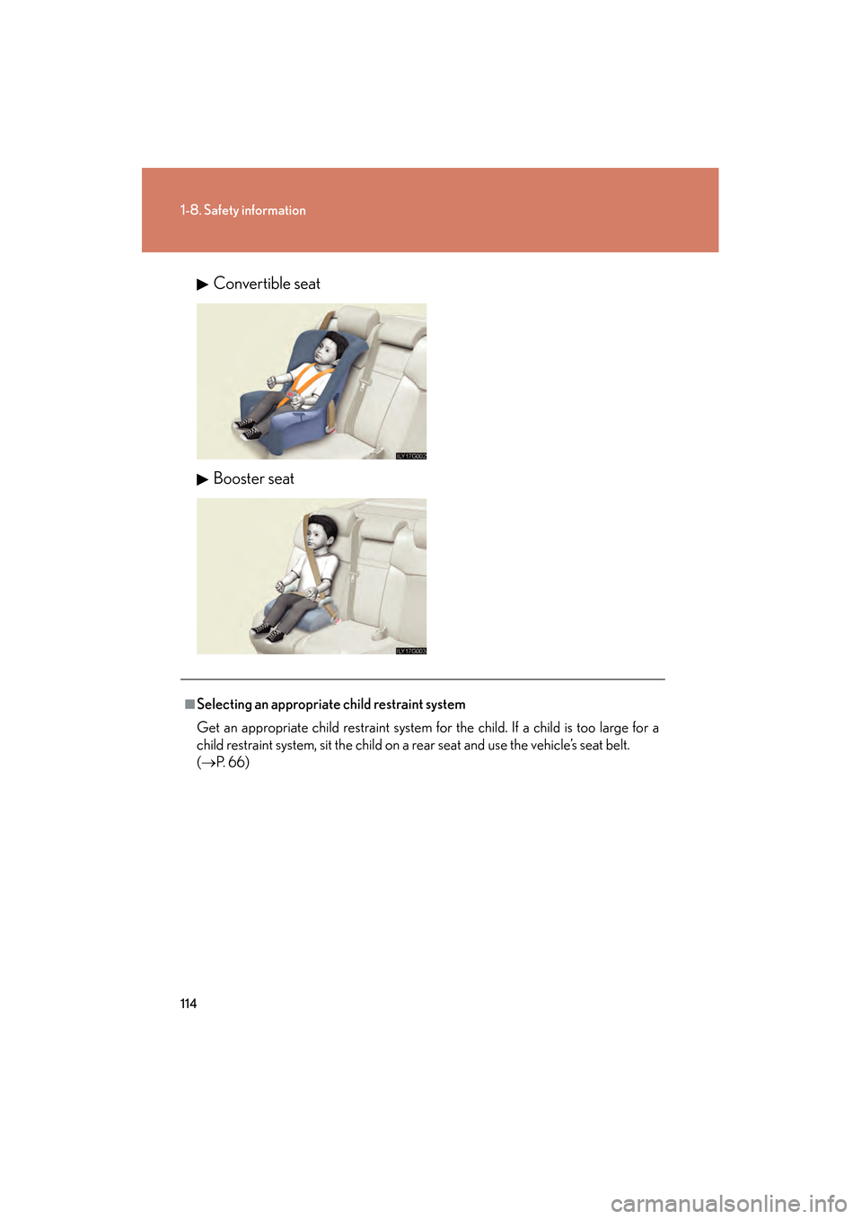 Lexus GS450h 2008  Owners Manual 114
1-8. Safety information
GS_HV_U
June 19, 2008 1:15 pm
Convertible seat
Booster seat
■Selecting an appropriate child restraint system
Get an appropriate child restraint system for the child. If a