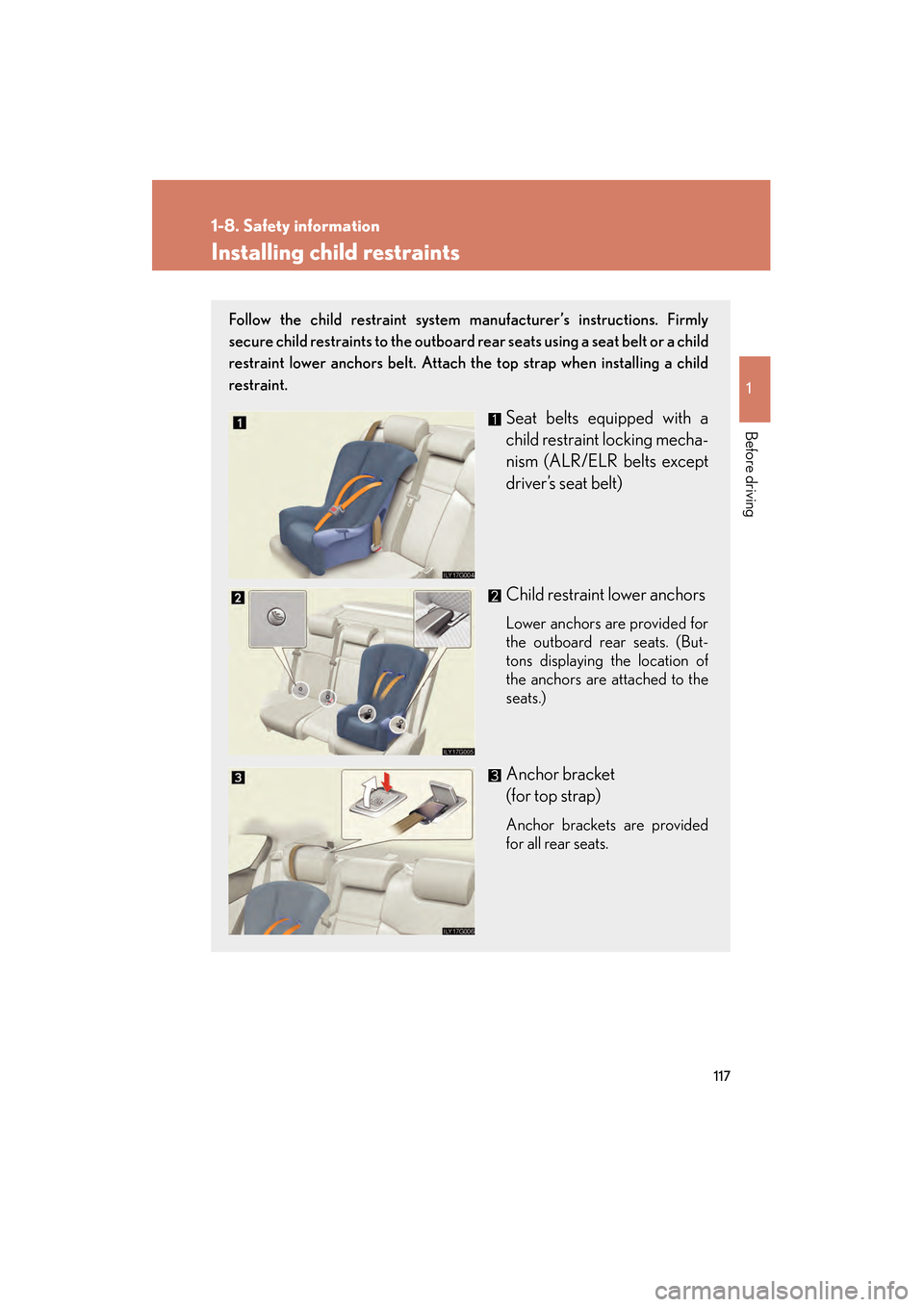 Lexus GS450h 2008 User Guide 117
1
1-8. Safety information
Before driving
GS_HV_U
June 19, 2008 1:15 pm
Installing child restraints
Follow the child restraint system manufacturer’s instructions. Firmly
secure child restraints t Lexus GS450h 2008 User Guide 117
1
1-8. Safety information
Before driving
GS_HV_U
June 19, 2008 1:15 pm
Installing child restraints
Follow the child restraint system manufacturer’s instructions. Firmly
secure child restraints t