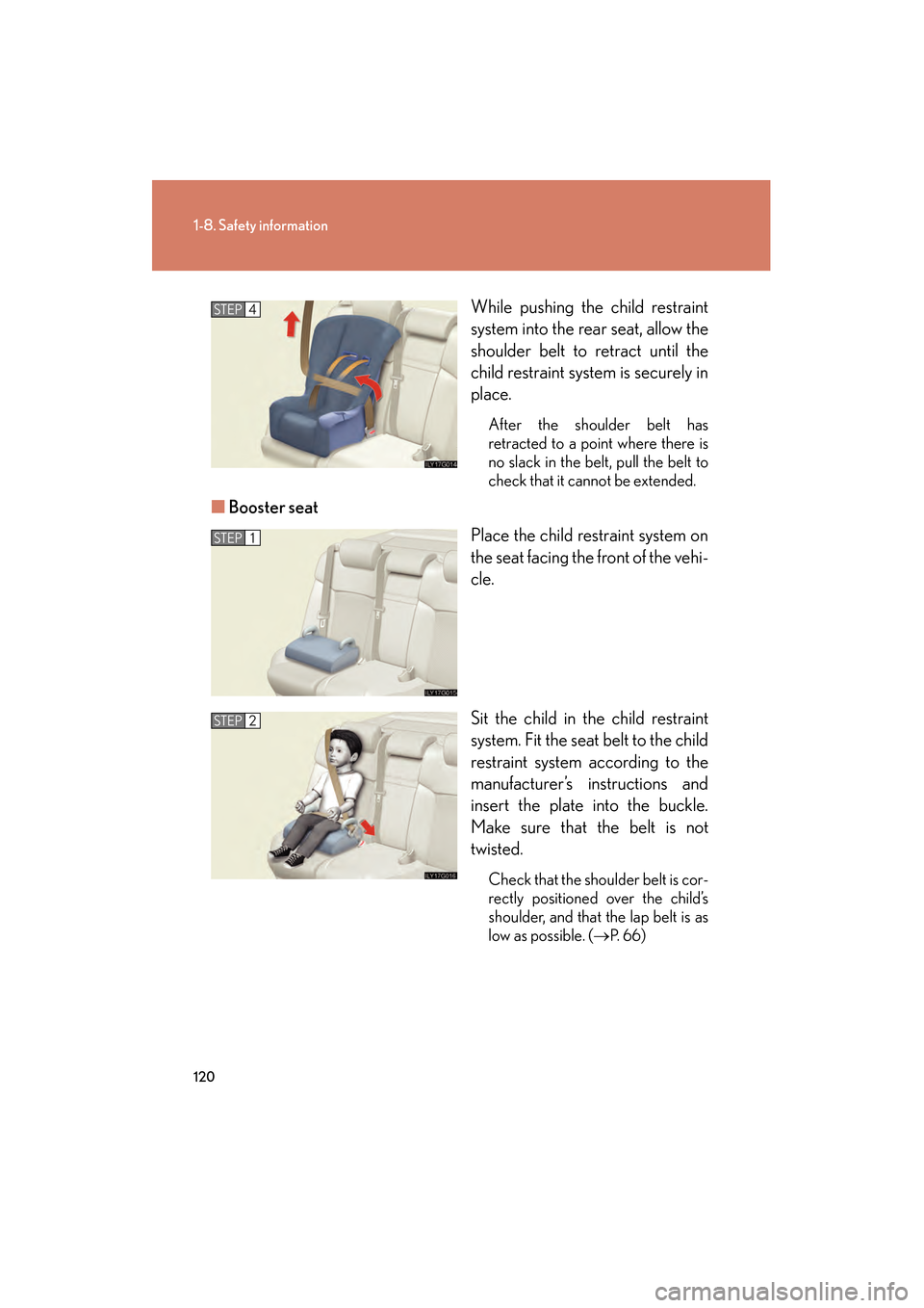 Lexus GS450h 2008  Owners Manual 120
1-8. Safety information
GS_HV_U
June 19, 2008 1:15 pm
While pushing the child restraint
system into the rear seat, allow the
shoulder belt to retract until the
child restraint system is securely i