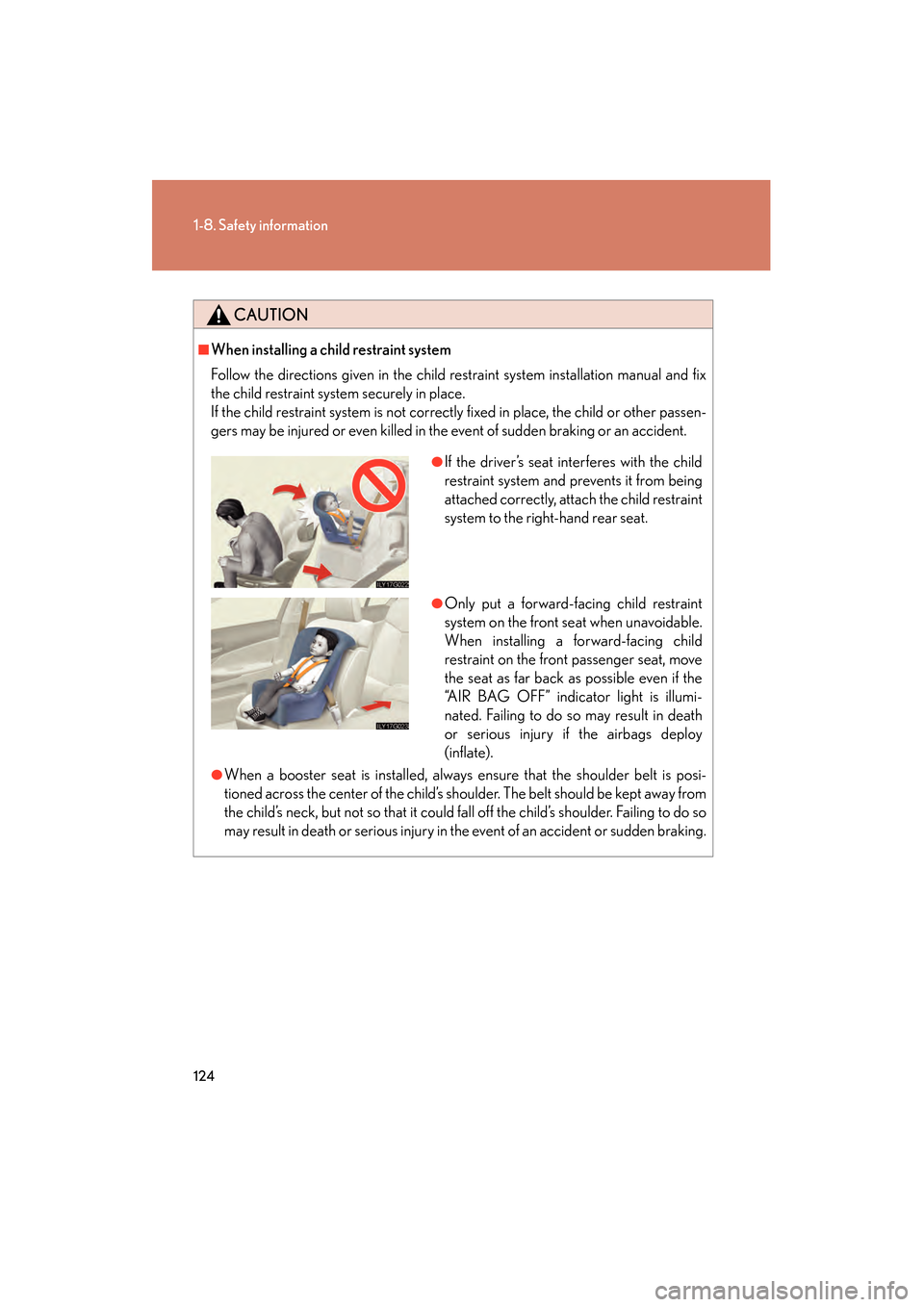 Lexus GS450h 2008  Owners Manual 124
1-8. Safety information
GS_HV_U
June 19, 2008 1:15 pm
CAUTION
■When installing a child restraint system
Follow the directions given in the child restraint system installation manual and fix
the 